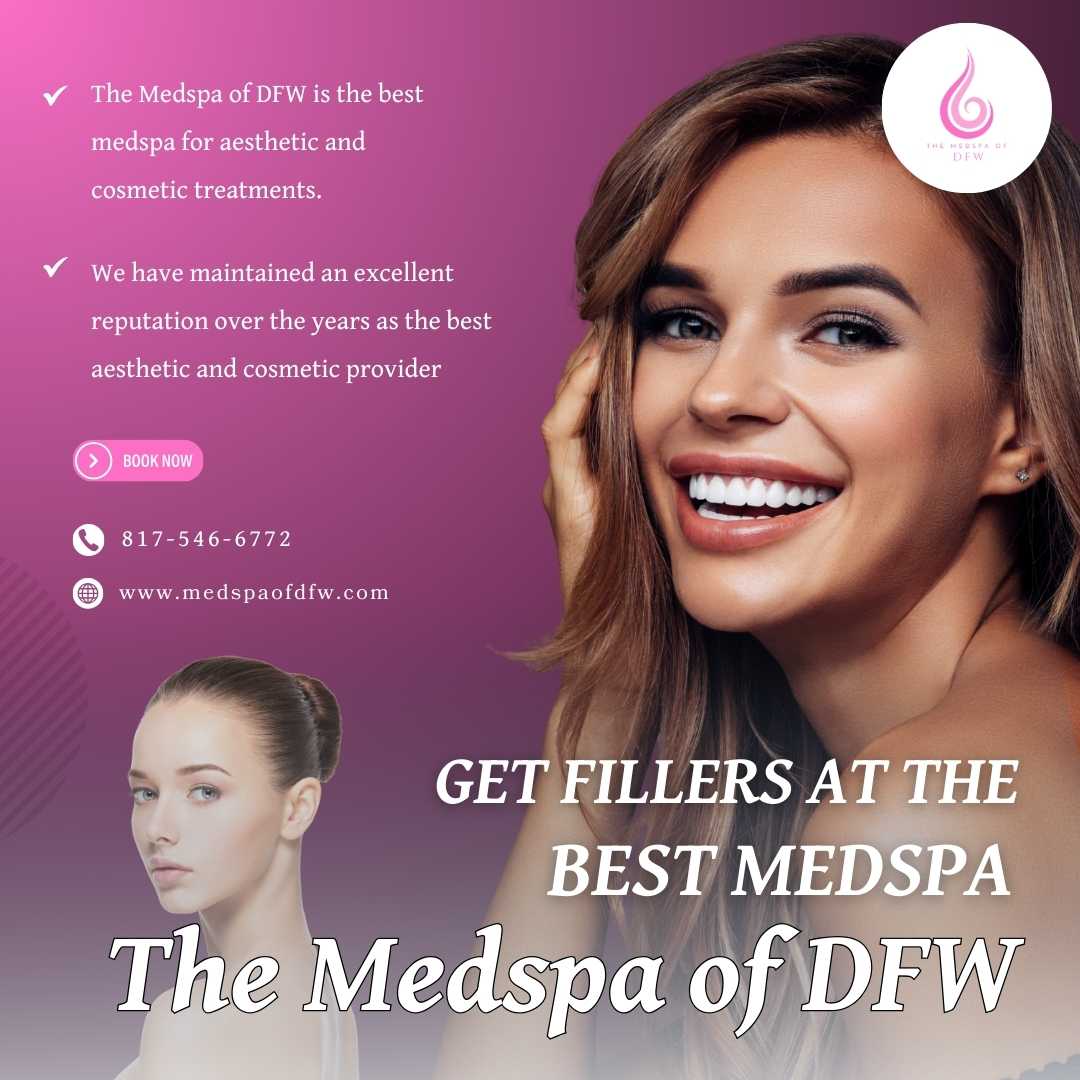 Get Fillers at the Best Medspa in Grapevine/Southlake, TX – The Medspa of DFW