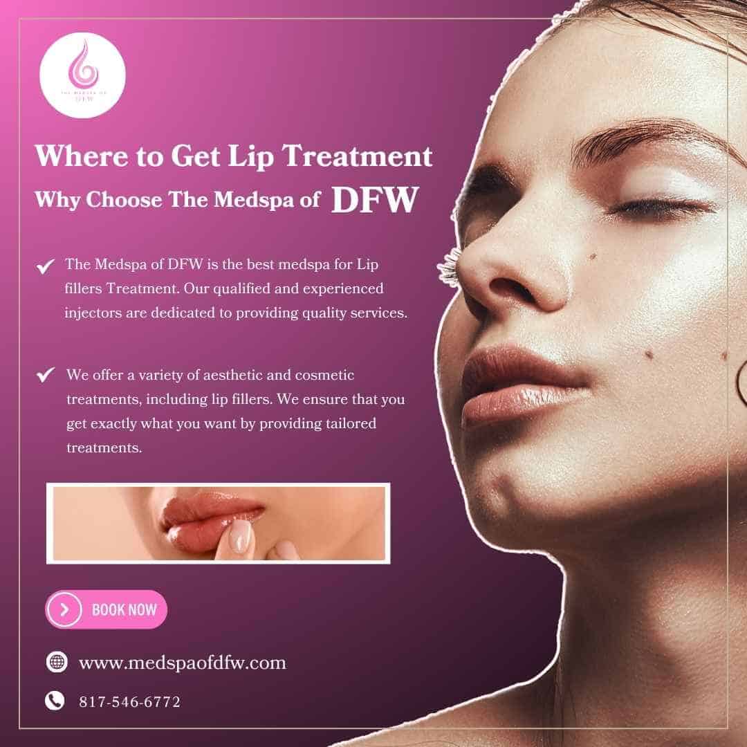 Where to Get Lip Treatment in Grapevine/Southlake, TX? Why Choose The Medspa of DFW Southlake, TX?