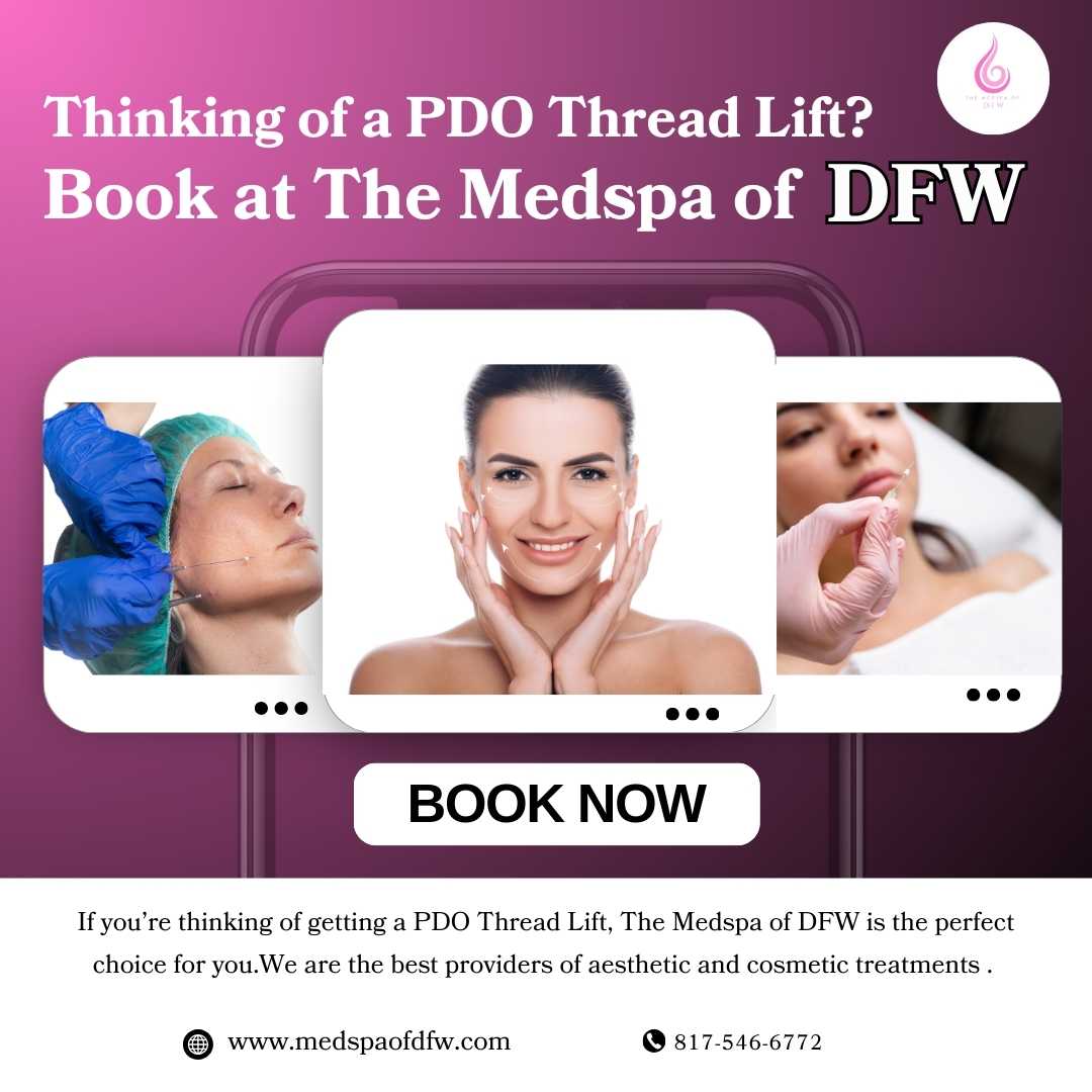 Thinking of a PDO Thread Lift? Book at The Medspa of DFW, the Best Medspa in Grapevine/Southlake, TX!