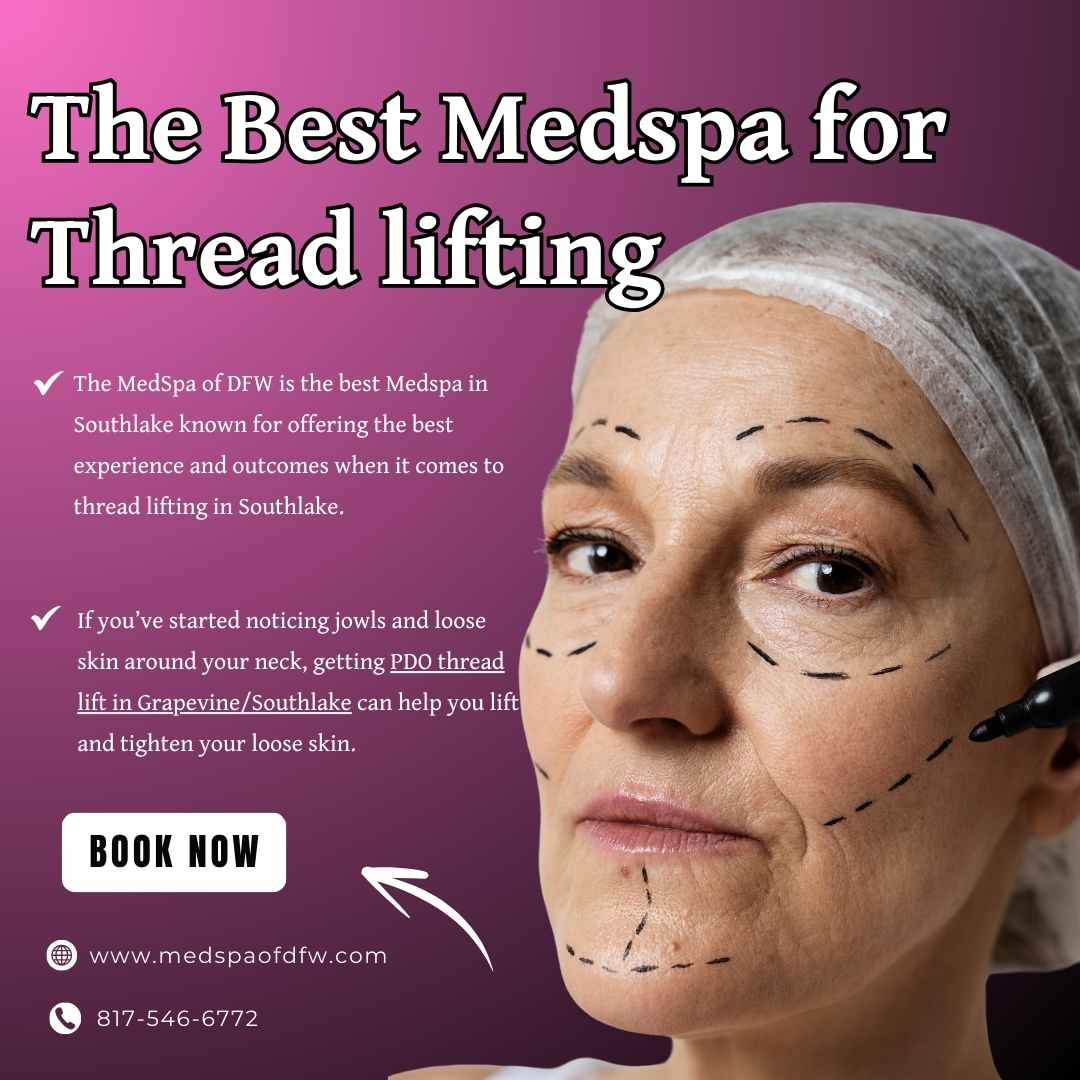 The Best Medspa in Grapevine/Southlake, TX, for Thread lifting